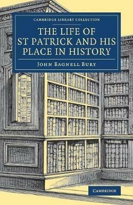 The Life of St Patrick and his Place in History - John Bagnell Bury - cover