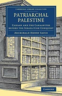 Patriarchal Palestine: Canaan and the Canaanites before the Israelitish Conquest - Archibald Henry Sayce - cover