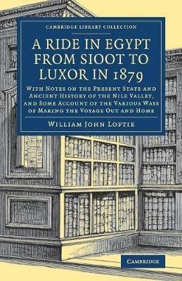 A Ride in Egypt from Sioot to Luxor in 1879: With Notes on the Present State and Ancient History of the Nile Valley, and Some Account of the Various Ways of Making the Voyage out and Home - William John Loftie - cover