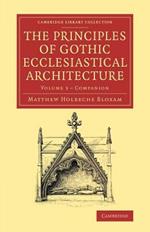 Companion to the Principles of Gothic Ecclesiastical Architecture: Being a Brief Account of the Vestments in Use in the Church, Prior to, and the Changes Therein in and from, the Reign of Edward VI