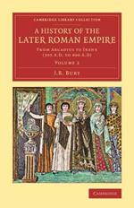 A History of the Later Roman Empire: From Arcadius to Irene (395 A.D. to 800 A.D)