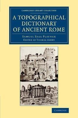 A Topographical Dictionary of Ancient Rome - Samuel Ball Platner - cover