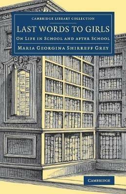 Last Words to Girls: On Life in School and after School - Maria Georgina Shirreff Grey - cover