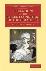 Reflections on the Present Condition of the Female Sex: With Suggestions for its Improvement