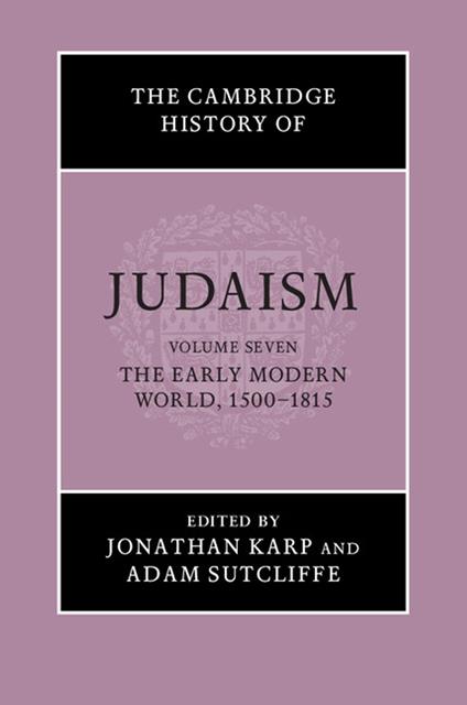The Cambridge History of Judaism: Volume 7, The Early Modern World, 1500–1815