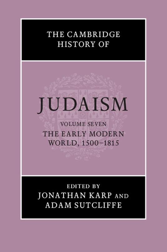 The Cambridge History of Judaism: Volume 7, The Early Modern World, 1500–1815