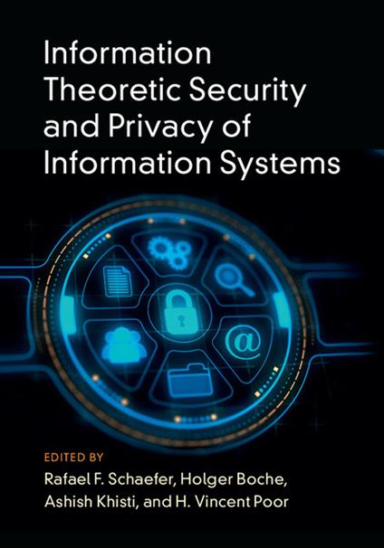 Information Theoretic Security and Privacy of Information Systems