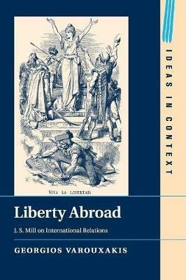 Liberty Abroad: J. S. Mill on International Relations - Georgios Varouxakis - cover