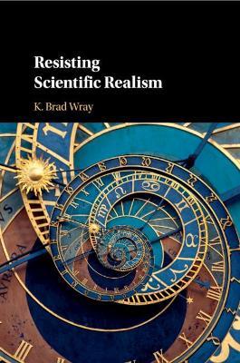 Resisting Scientific Realism - K. Brad Wray - cover