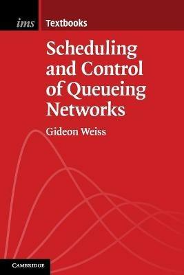 Scheduling and Control of Queueing Networks - Gideon Weiss - cover