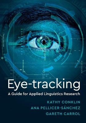 Eye-Tracking: A Guide for Applied Linguistics Research - Kathy Conklin,Ana Pellicer-Sanchez,Gareth Carrol - cover