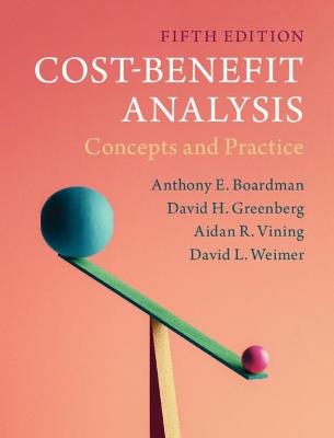 Cost-Benefit Analysis: Concepts and Practice - Anthony E. Boardman,David H. Greenberg,Aidan R. Vining - cover