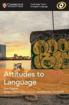 Cambridge Topics in English Language Attitudes to Language - Dan Clayton - cover