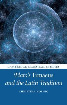 Plato's Timaeus and the Latin Tradition - Christina Hoenig - cover