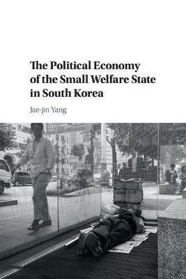 The Political Economy of the Small Welfare State in South Korea - Jae-Jin Yang - cover