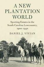 A New Plantation World: Sporting Estates in the South Carolina Lowcountry, 1900–1940