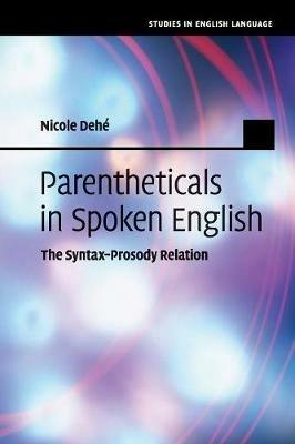 Parentheticals in Spoken English: The Syntax-Prosody Relation - Nicole Dehe - cover