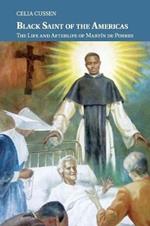 Black Saint of the Americas: The Life and Afterlife of Martin de Porres