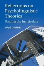 Reflections on Psycholinguistic Theories: Raiding the Inarticulate