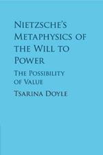 Nietzsche's Metaphysics of the Will to Power: The Possibility of Value