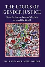 The Logics of Gender Justice: State Action on Women's Rights Around the World