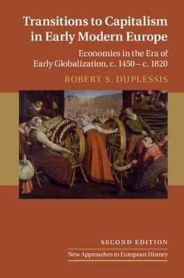 Transitions to Capitalism in Early Modern Europe: Economies in the Era of Early Globalization, c. 1450 – c. 1820 - Robert S. DuPlessis - cover