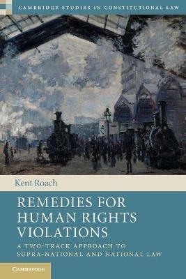 Remedies for Human Rights Violations: A Two-Track Approach to Supra-national and National Law - Kent Roach - cover