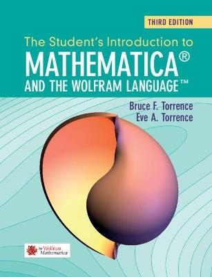 The Student's Introduction to Mathematica and the Wolfram Language - Bruce F. Torrence,Eve A. Torrence - cover