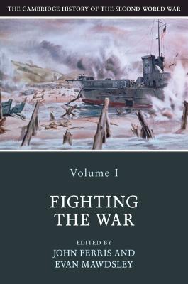 The Cambridge History of the Second World War: Volume 1, Fighting the War - cover