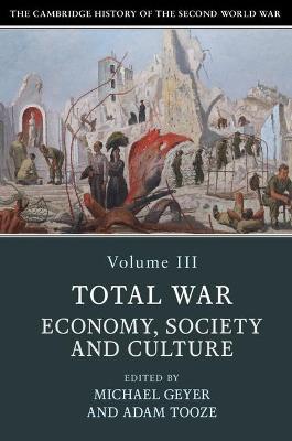 The Cambridge History of the Second World War: Volume 3, Total War: Economy, Society and Culture - cover
