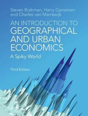 An Introduction to Geographical and Urban Economics: A Spiky World - Steven Brakman,Harry Garretsen,Charles van Marrewijk - cover