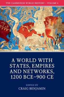 The Cambridge World History: Volume 4, A World with States, Empires and Networks 1200 BCE-900 CE - cover