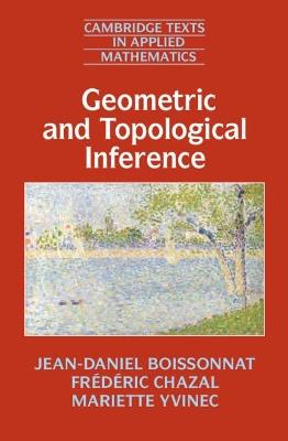Geometric and Topological Inference - Jean-Daniel Boissonnat,Frédéric Chazal,Mariette Yvinec - cover
