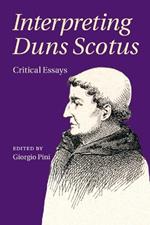 Interpreting Duns Scotus: Critical Essays