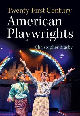 Twenty-First Century American Playwrights - Christopher Bigsby - cover