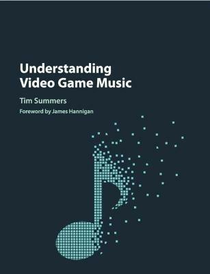 Understanding Video Game Music - Tim Summers - cover
