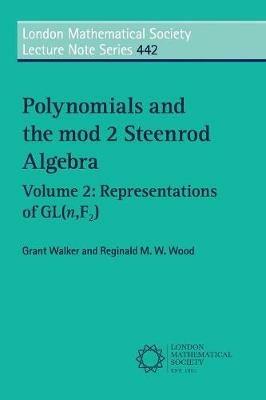 Polynomials and the mod 2 Steenrod Algebra: Volume 2, Representations of GL (n,F2) - Grant Walker,Reginald M. W. Wood - cover