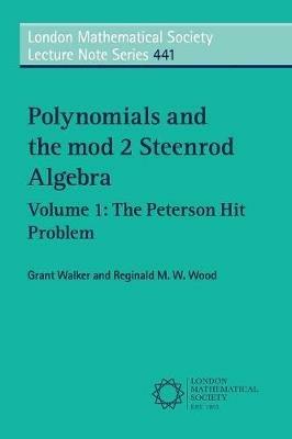 Polynomials and the mod 2 Steenrod Algebra: Volume 1, The Peterson Hit Problem - Grant Walker,Reginald M. W. Wood - cover