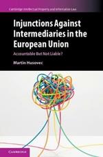 Injunctions against Intermediaries in the European Union: Accountable but Not Liable?