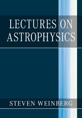 Lectures on Astrophysics - Steven Weinberg - cover