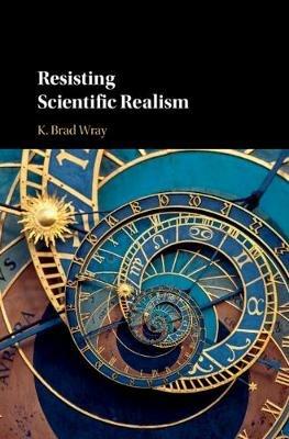 Resisting Scientific Realism - K. Brad Wray - cover
