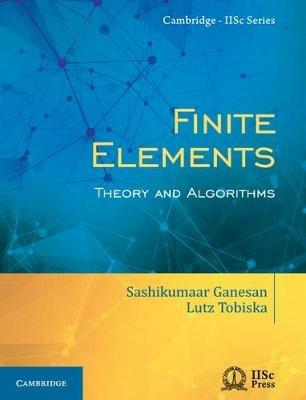 Finite Elements: Theory and Algorithms - Sashikumaar Ganesan,Lutz Tobiska - cover