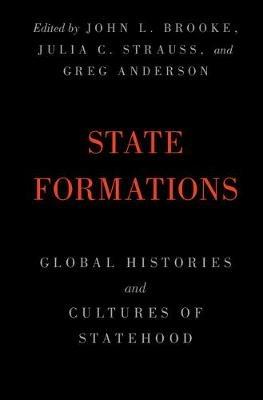 State Formations: Global Histories and Cultures of Statehood - cover