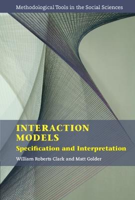 Interaction Models: Specification and Interpretation - William Roberts Clark,Matt Golder - cover