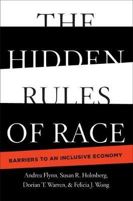 The Hidden Rules of Race: Barriers to an Inclusive Economy - Andrea Flynn,Dorian T. Warren,Felicia J. Wong - cover