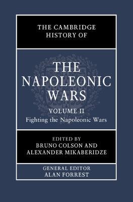 The Cambridge History of the Napoleonic Wars: Volume 2, Fighting the Napoleonic Wars - cover
