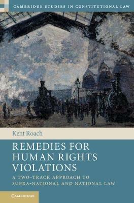 Remedies for Human Rights Violations: A Two-Track Approach to Supra-national and National Law - Kent Roach - cover