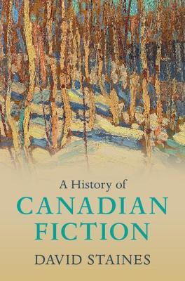 A History of Canadian Fiction - David Staines - cover