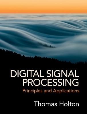 Digital Signal Processing: Principles and Applications - Thomas Holton - cover