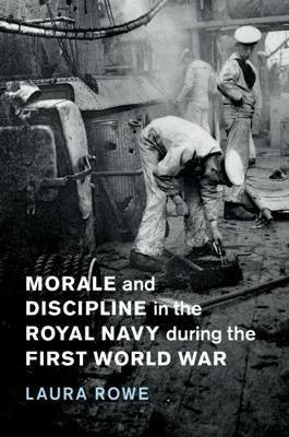 Morale and Discipline in the Royal Navy during the First World War - Laura Rowe - cover